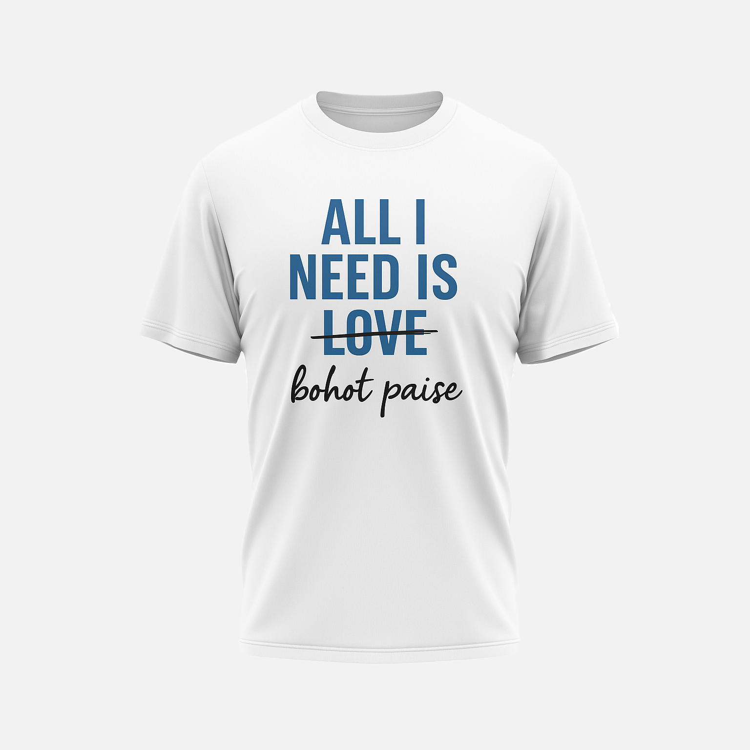 All I Need Is Bahot Paisa T-Shirt