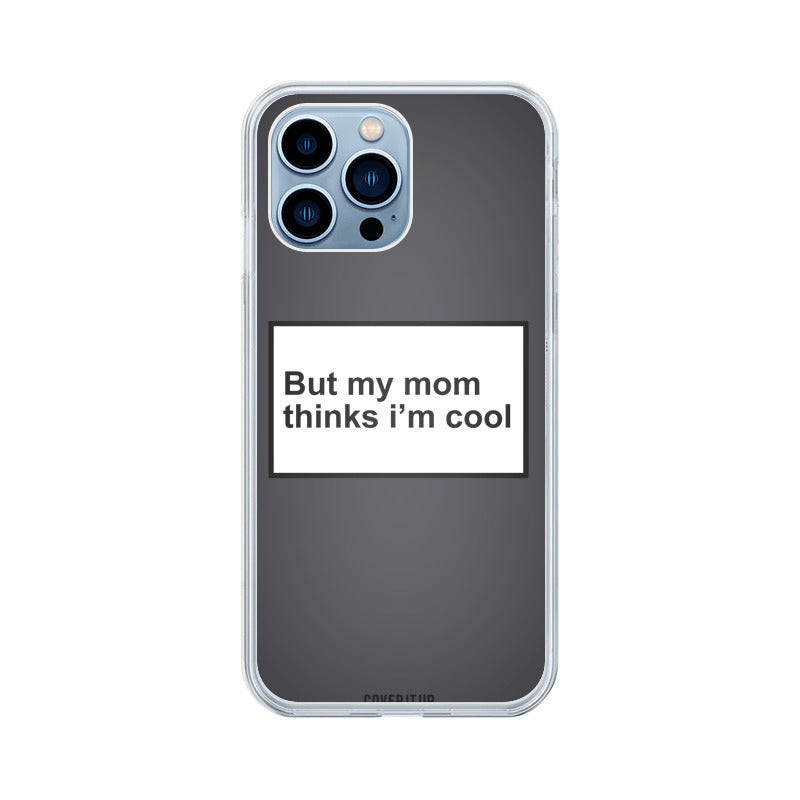 But My Mom Thinks I’m Cool Clear Silicone Case