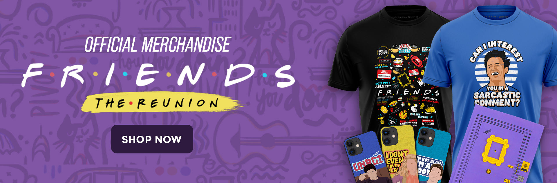 Official Friends Reunion merchandise with Friends T-shirts, Friends hoodies, Friends Backpacks and many more.  Get your hands on official Friends merchandise only at coveritup.com